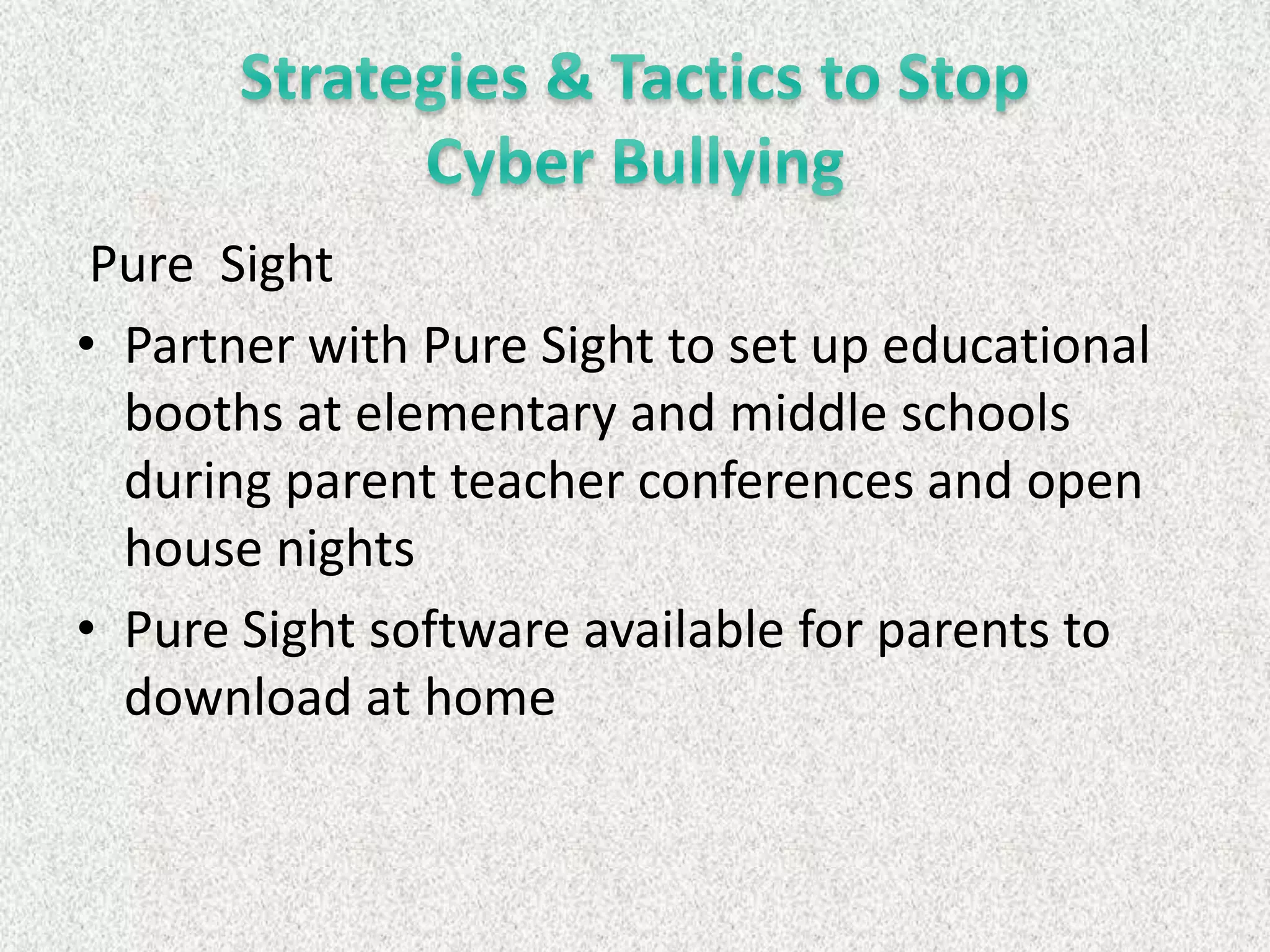 Pure Sight
• Partner with Pure Sight to set up educational
  booths at elementary and middle schools
  during parent teacher conferences and open
  house nights
• Pure Sight software available for parents to
  download at home
 