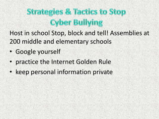 Host in school Stop, block and tell! Assemblies at
200 middle and elementary schools
• Google yourself
• practice the Internet Golden Rule
• keep personal information private
 