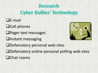 E-mail
Cell phones
Pager text messages
Instant messaging
Defamatory personal web sites
Defamatory online personal polling web sites
Chat rooms
 
