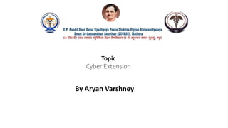 Topic
Cyber Extension
By Aryan Varshney
 