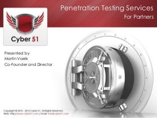 Penetration Testing Services
Presented by
Martin Voelk
Co-Founder and Director
For Partners
 