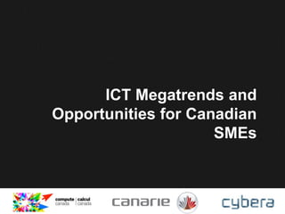 ICT Megatrends and
Opportunities for Canadian
SMEs
 