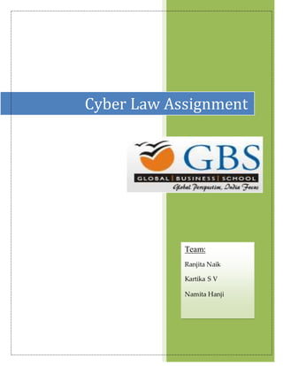 [Year] 
[Year] 
Cyber Law Assignment 
Team: 
Ranjita Naik 
Kartika S V 
Namita Hanji 
 