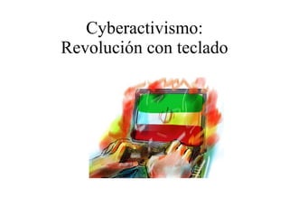 Cyberactivismo: Revolución con teclado 