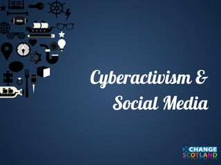 Cyberactivism & 
Social Media 
 