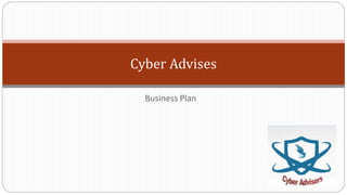 Cyber Advises
Business Plan
 