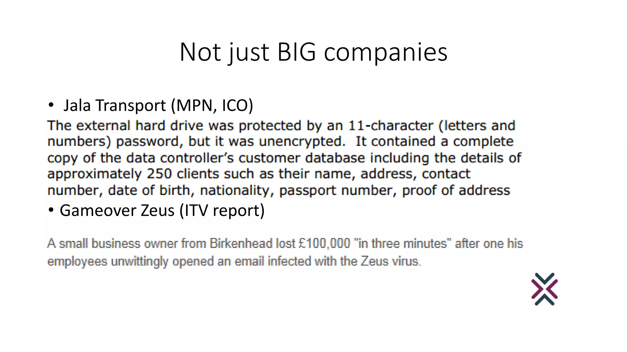 Not just BIG companies
• Jala Transport (MPN, ICO)
• Gameover Zeus (ITV report)
 