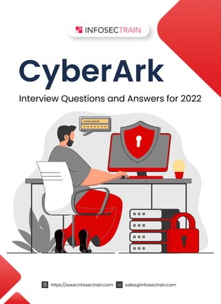 https://www.infosectrain.com sales@infosectrain.com
CyberArk
Interview Questions and Answers for 2022
 