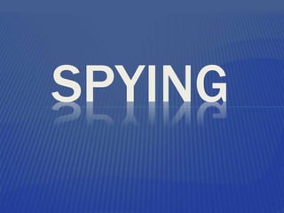 SPYING
 