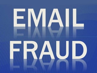 EMAIL
FRAUD
 
