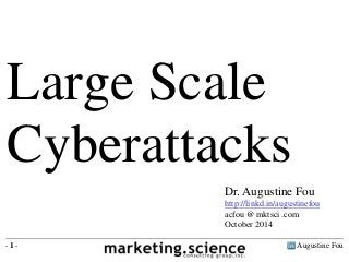 Large Scale 
Cyberattacks 
Dr. Augustine Fou 
http://linkd.in/augustinefou 
acfou @ mktsci .com 
October 2014 
- 1 - Augustine Fou 
 