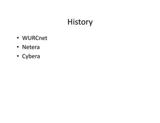 History	
  
•  WURCnet	
  
•  Netera	
  
•  Cybera	
  
 