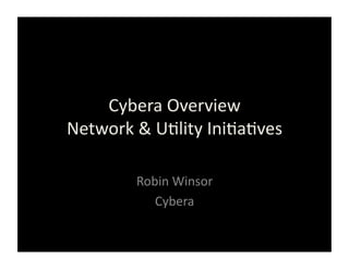 Cybera	
  Overview	
  
Network	
  &	
  U2lity	
  Ini2a2ves	
  

            Robin	
  Winsor	
  	
  
               Cybera	
  
 