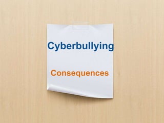 Cyberbullying
Consequences
 