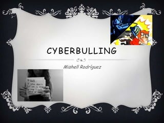 CYBERBULLING
Mishell Rodríguez
 