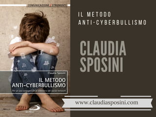 CLAUDIA
SPOSINI
I L M E T O D O
A N T I - C Y B E R B U L L I S M O
www.claudiasposini.com
 