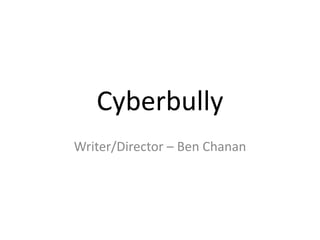 Cyberbully
Writer/Director – Ben Chanan
 
