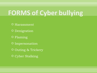 Harassment Denigration Flaming Impersonation Outing & Trickery Cyber Stalking 