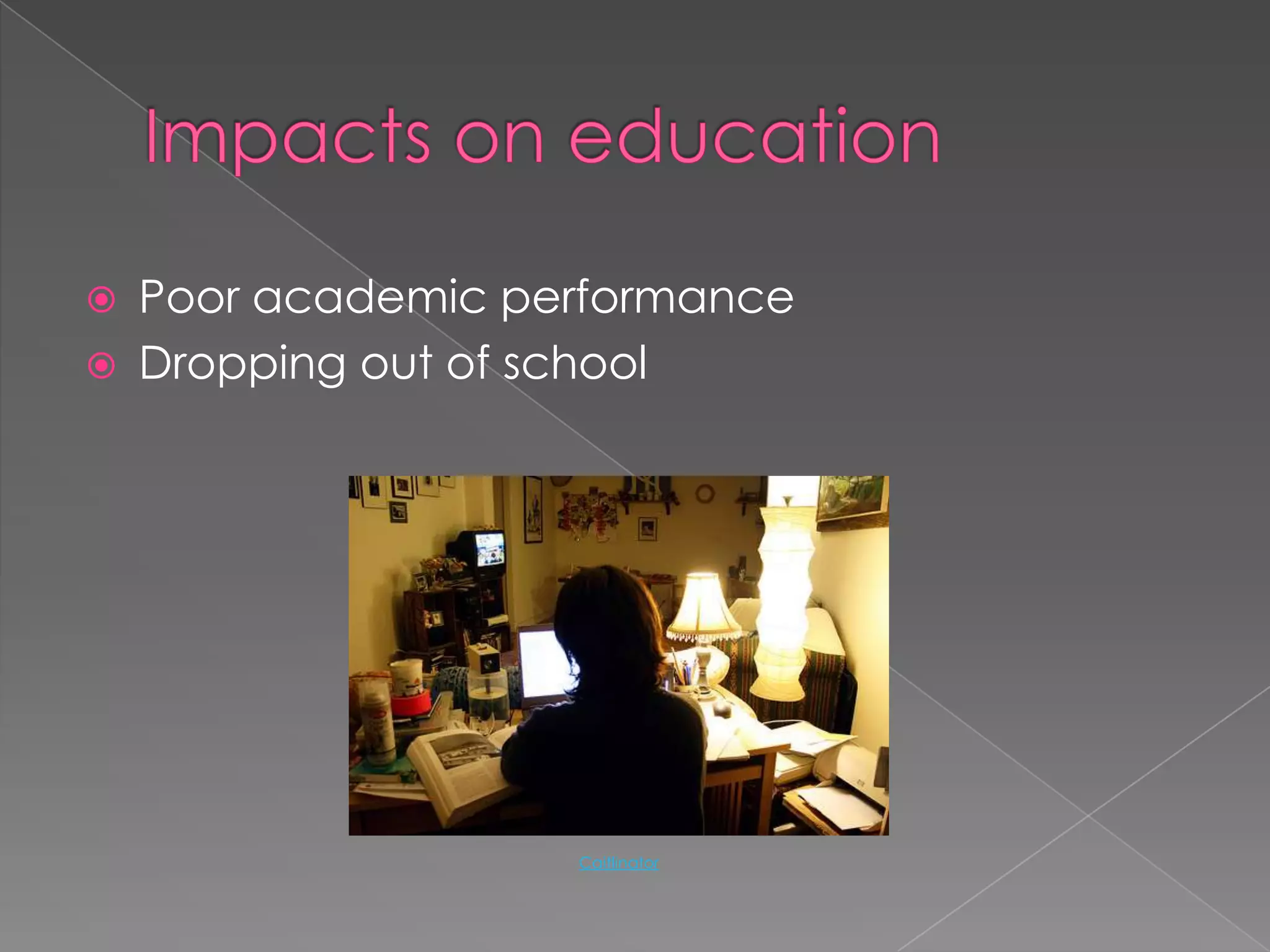 Impacts on educationPoor academic performance