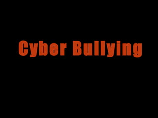 Cyber Bullying 