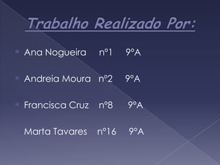 Trabalho Realizado Por:Ana Nogueira     nº1     9ºA