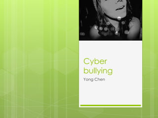 Cyber bullying Yong Chen 