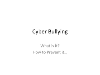 Cyber Bullying What is it? How to Prevent it… 