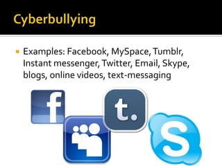    Examples: Facebook, MySpace, Tumblr,
    Instant messenger, Twitter, Email, Skype,
    blogs, online videos, text-messaging
 