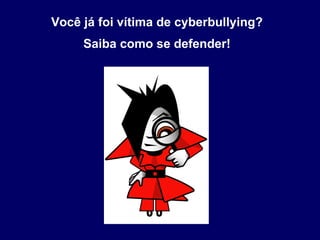 Você já foi vítima de cyberbullying?  Saiba como se defender!   
