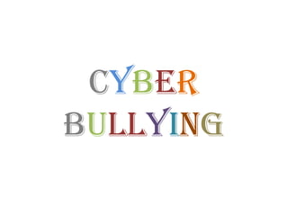 Cyber
Bullying
 