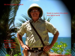 We	
  have	
  a	
  bright	
  outlook	
  
Ready	
  to	
  explore	
  this	
  whole	
  
new	
  digital	
  world	
  
Not	
  sure	
  of	
  
what	
  is	
  waiRng	
  
for	
  you,	
  but	
  you	
  
face	
  it	
  anyways	
  
Photo	
  by	
  puuikibeach	
  (Flickr)	
  
 