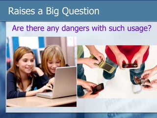 Raises a Big Question
Are there any dangers with such usage?
 