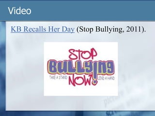 Video
KB Recalls Her Day (Stop Bullying, 2011).
 