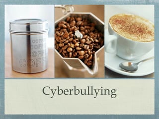 Cyberbullying

 