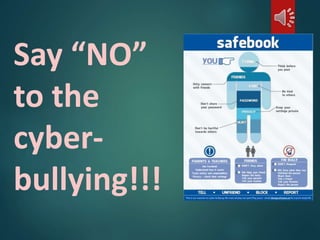 Say “NO” 
to the 
cyber-bullying!!! 
 