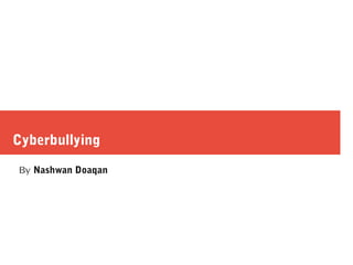 Cyberbullying
By Nashwan Doaqan
 