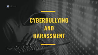 CYBERBULLYING
AND
HARASSMENT
CYBER AMBASSADOR
CYBER SAFE INDIA
#staycybersecured
 