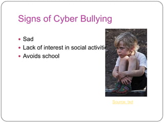 Signs of Cyber Bullying SadLack of interest in social activitiesAvoids school Source: txd
