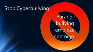 Parar el
bullying
empieza
conmigo.
Stop Cyberbullying
 