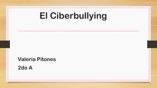 El Ciberbullying

Valeria Pitones
2do A

 