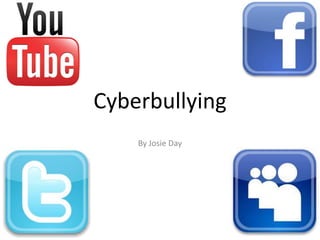 Cyberbullying
    By Josie Day
 