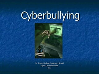 Cyberbullying St. Gregory College Preparatory School Digital Citizenship Week 2011 