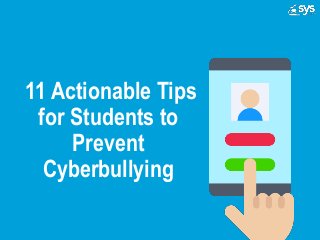 11 Actionable Tips
for Students to
Prevent
Cyberbullying
 