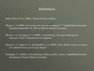 Cyberbullying can take place at school, however, instances of bullying that  	occurred at home can impact a 	student’s learning in the classroom	as well.It is very difficult if not impossible for students to escape instances of cyberbullying.
