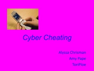 Cyber Cheating Alyssa Chrisman Amy Pape ToriPloe 