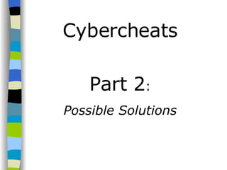 Cybercheats Part 2 : Possible Solutions 