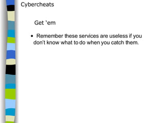 Cybercheats Remember these services are useless if you don’t know what to do when you catch them. Get ‘em 