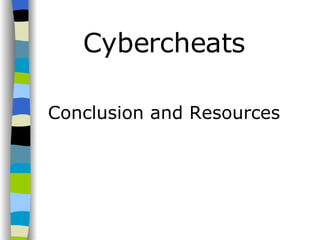 Cybercheats Conclusion and Resources 