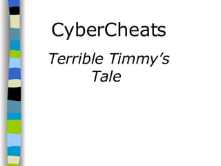 CyberCheats Terrible Timmy’s Tale   