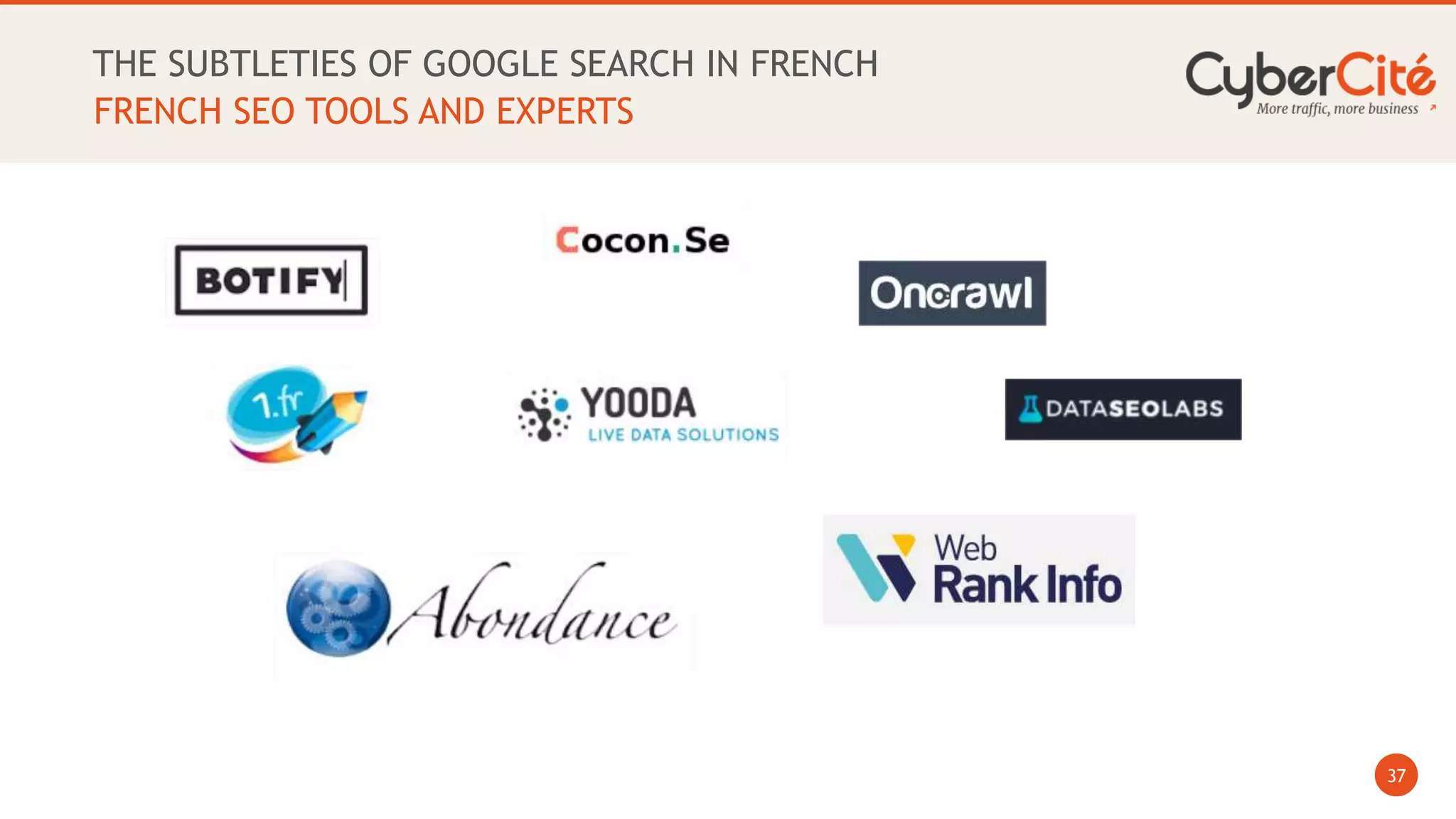 37
THE SUBTLETIES OF GOOGLE SEARCH IN FRENCH
FRENCH SEO TOOLS AND EXPERTS
 